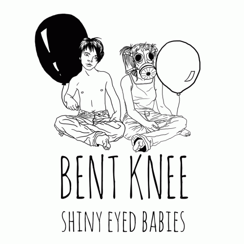 Bent Knee : Shiny Eyed Babies